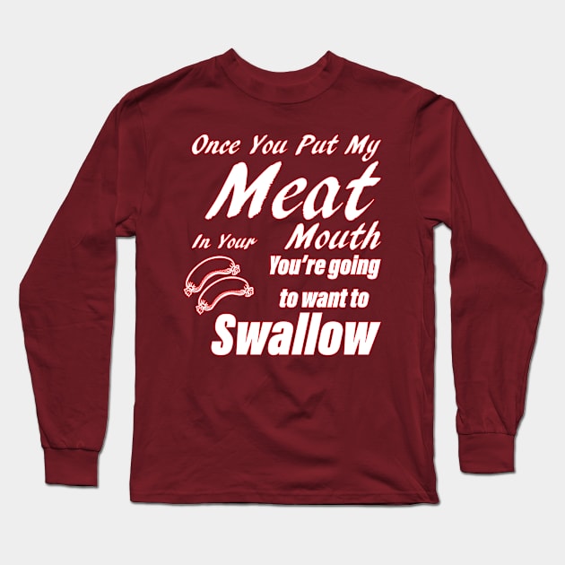 Once You Put My Meat In Your Mouth Funny Grill Master Long Sleeve T-Shirt by Aventi